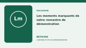 Les moments marquants de notre rencontre de démonstration